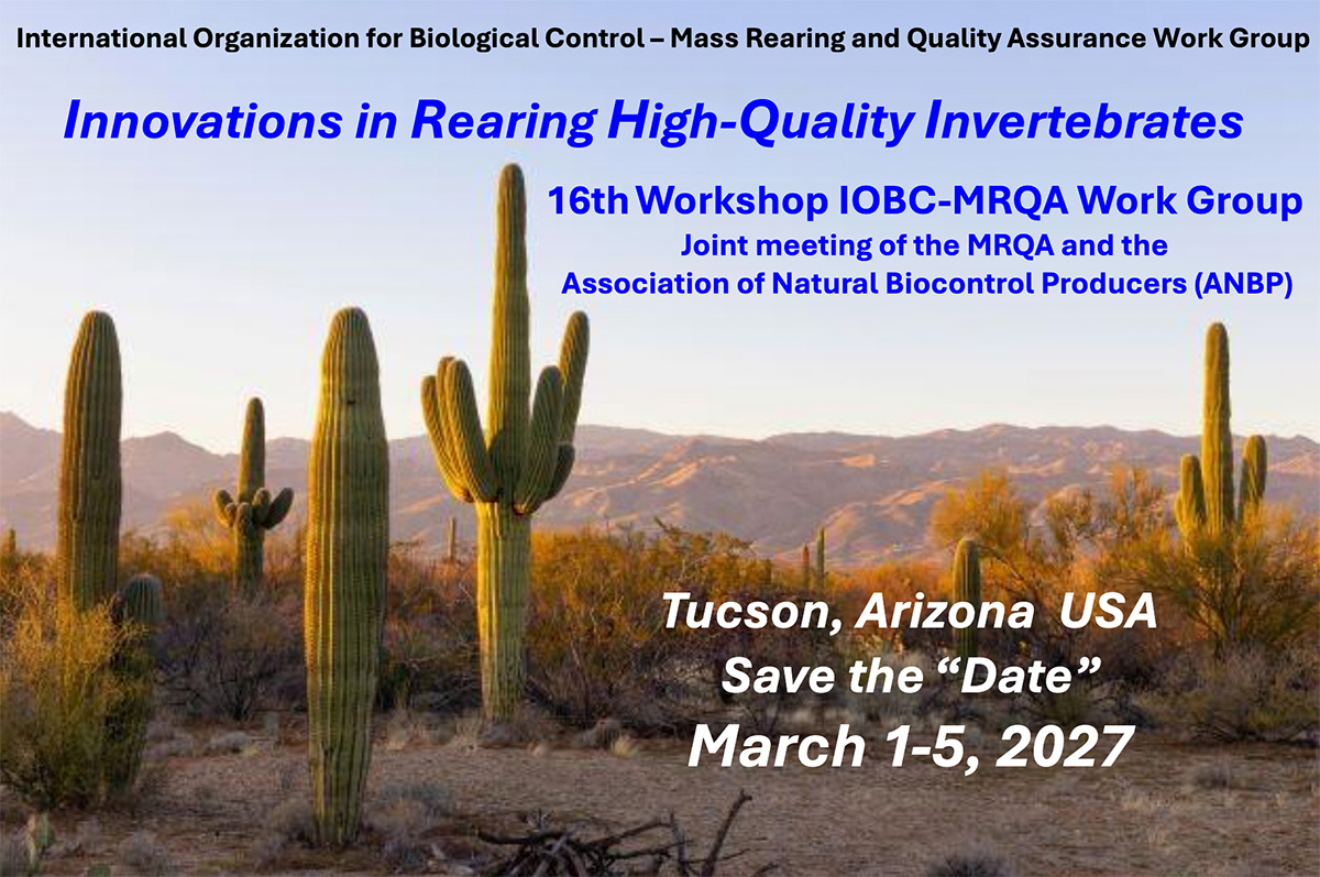 Innovations in Rearing High-Quality Invertebrates, 16th Workshop IOBC-MRQA Work Group, Joint meeting of the MRQA and the Association of Natural Biocontrol Producers (ANBP), 1-15 March 2027, Tucson, AZ, USA
